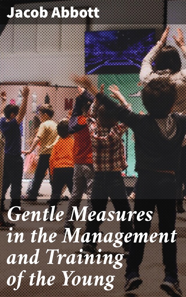 Bokomslag for Gentle Measures in the Management and Training of the Young