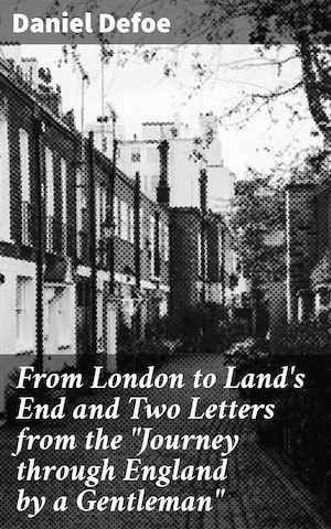 From London to Land's End and Two Letters from the "Journey through England by a Gentleman" bookCoverFor