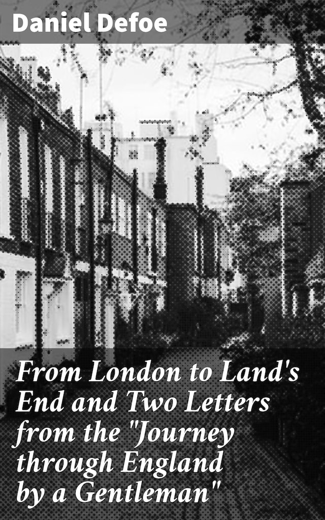 Book cover for From London to Land's End and Two Letters from the "Journey through England by a Gentleman"
