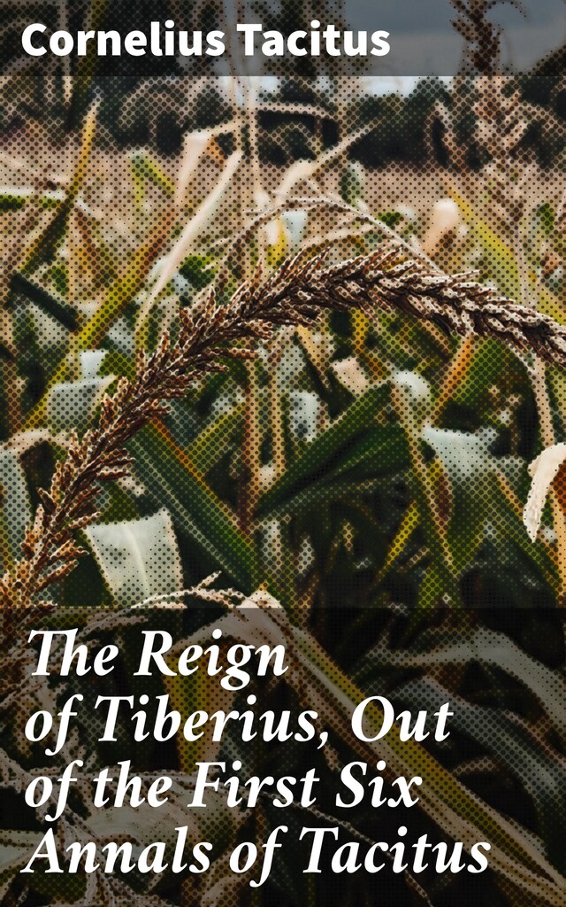 Book cover for The Reign of Tiberius, Out of the First Six Annals of Tacitus