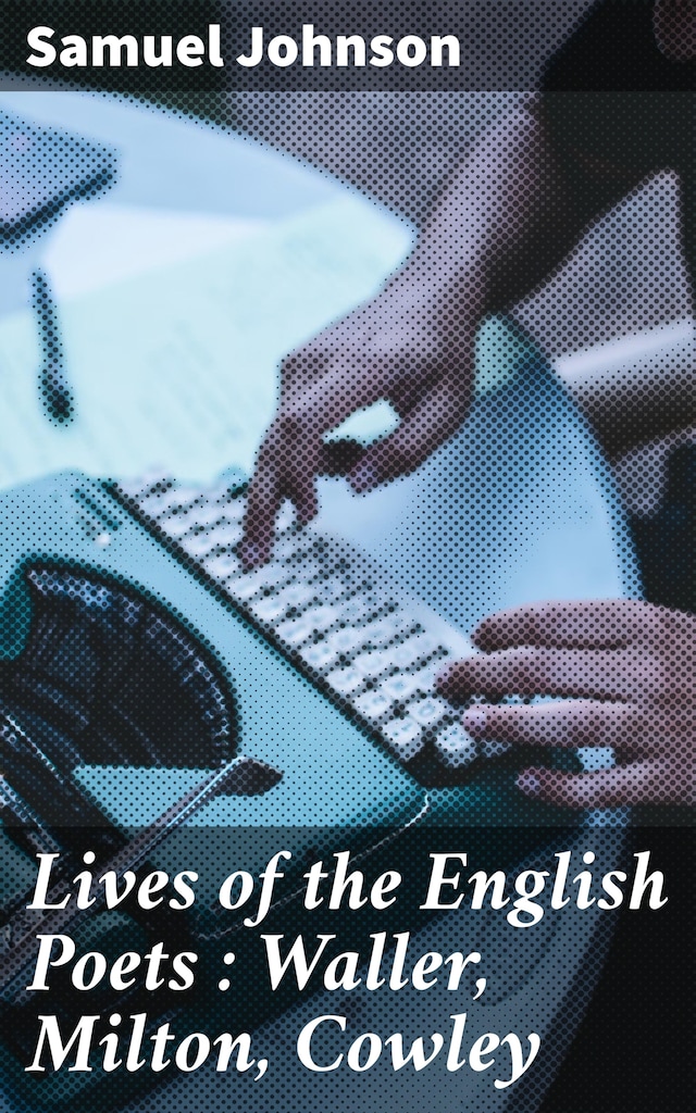Book cover for Lives of the English Poets : Waller, Milton, Cowley