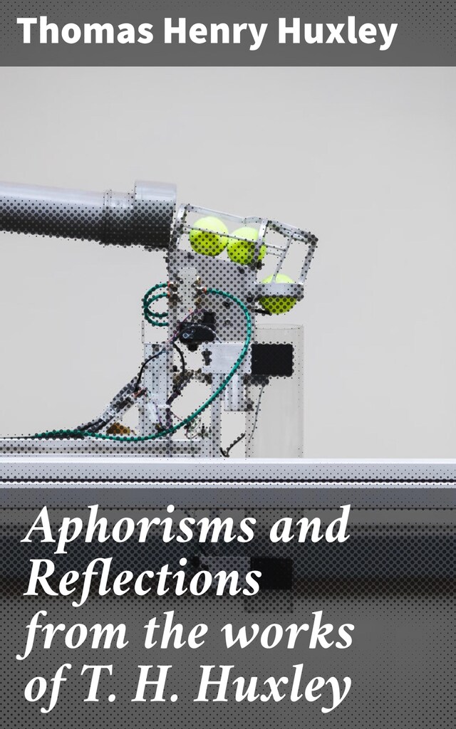 Book cover for Aphorisms and Reflections from the works of T. H. Huxley
