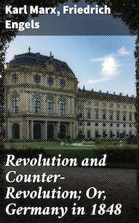 Revolution and Counter-Revolution; Or, Germany in 1848