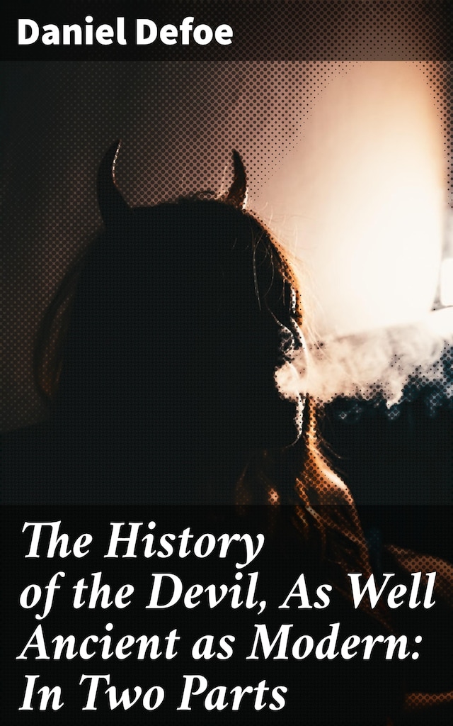 Book cover for The History of the Devil, As Well Ancient as Modern: In Two Parts