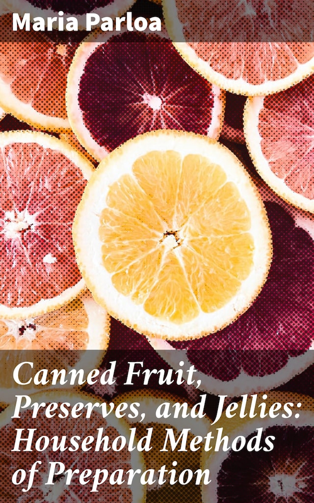 Book cover for Canned Fruit, Preserves, and Jellies: Household Methods of Preparation