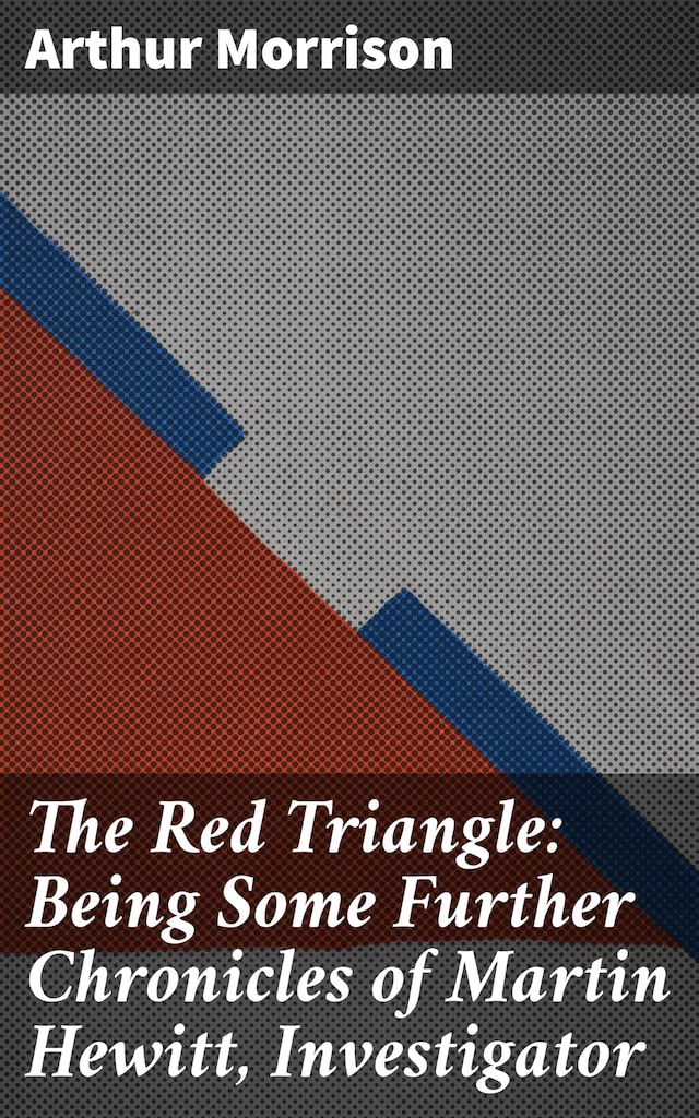 Book cover for The Red Triangle: Being Some Further Chronicles of Martin Hewitt, Investigator
