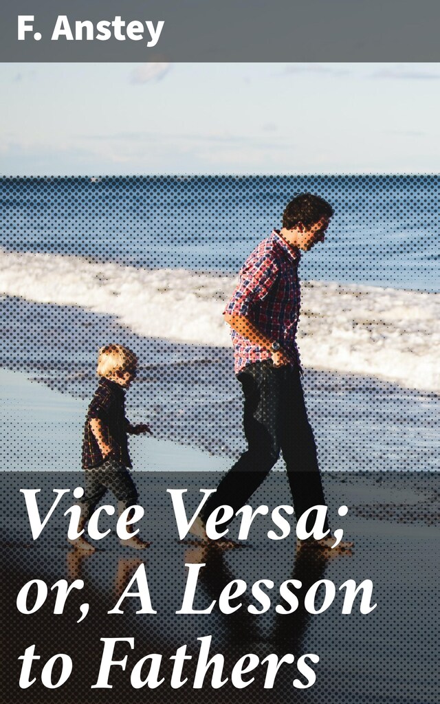 Book cover for Vice Versa; or, A Lesson to Fathers