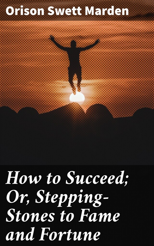Buchcover für How to Succeed; Or, Stepping-Stones to Fame and Fortune