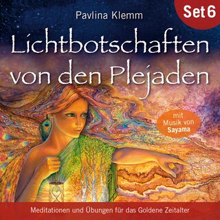 Meditationen und Übungen für das Goldene Zeitalter: Lichtbotschaften von den Plejaden (Übungs-Set 6) als Hörbuch