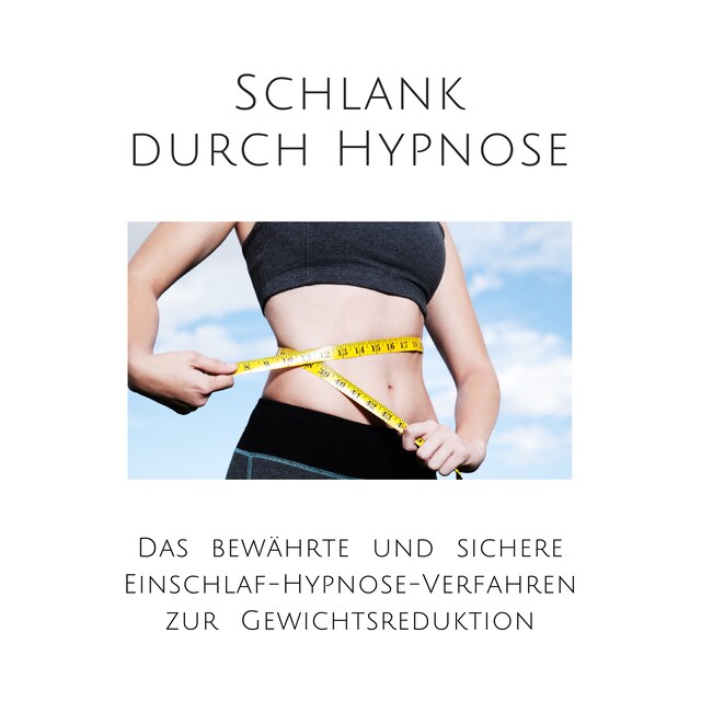 Buchcover für Schlank durch Hypnose: Das bewährte Einschlaf-Hypnose-Programm zur Gewichtsreduktion