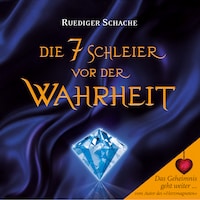 Die 7 Schleier vor der Wahrheit