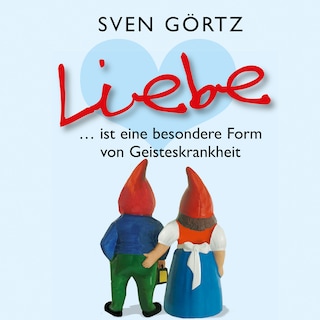 Liebe ... ist eine besondere Form von Geisteskrankheit als Hörbuch