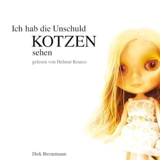 Ich hab die Unschuld kotzen sehen als Hörbuch
