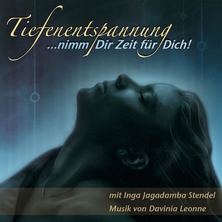 Tiefenentspannung …nimm Dir Zeit für Dich! als Hörbuch