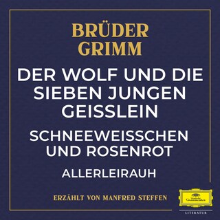 Der Wolf und die sieben jungen Geißlein / Schneeweißchen und Rosenrot / Allerleirauh als Hörbuch