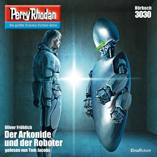 Perry Rhodan 3030: Der Arkonide und der Roboter als Hörbuch
