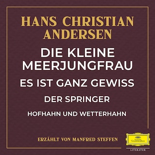 Die kleine Meerjungfrau / Es ist ganz gewiss / Der Springer / Hofhahn und Wetterhahn als Hörbuch