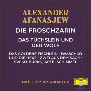 Die Froschzarin / Das Füchslein und der Wolf / Das goldene Fischlein / Iwaschko und die Hexe / Zwei aus dem Sack / Swiko-Burko, Apfelschimmel als Hörbuch