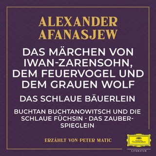 Das Märchen von Iwan-Zarensohn, dem Feuervogel und dem grauen Wolf / Das schlaue Bäuerlein / Buchtan Buchtanowitsch und die schlaue Füchsin / Das Zauberspieglein als Hörbuch