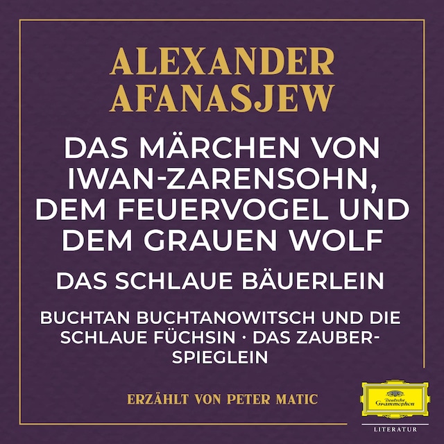 Okładka książki dla Das Märchen von Iwan-Zarensohn, dem Feuervogel und dem grauen Wolf / Das schlaue Bäuerlein / Buchtan Buchtanowitsch und die schlaue Füchsin / Das Zauberspieglein