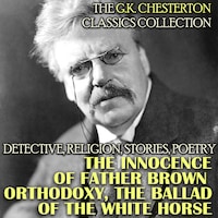 The G.K. Chesterton Classics Collection. Detective, Religion, Stories, Poetry