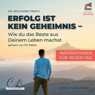Erfolg ist kein Geheimnis: Wie du das Beste aus deinem Leben machst als Hörbuch