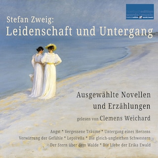 Stefan Zweig: Leidenschaft und Untergang als Hörbuch