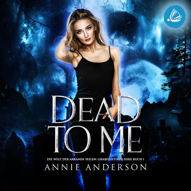 Book cover for Dead to Me (Die Welt der Arkanen Seelen: Grabflüsterer, Band 1)