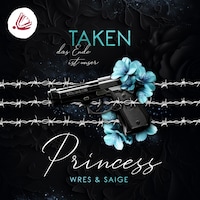 TAKEN PRINCESS: Das Ende ist unser (Taken Princess - Band 3)