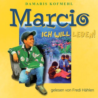 Marcio - ich will leben: Ein brasilianischer Strassenjunge wagt das Unmögliche als Hörbuch
