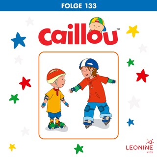 Folge 133: Caillou lernt Rollschuhfahren / Auf Fotojagd / Caillou kann nicht pfeifen als Hörbuch