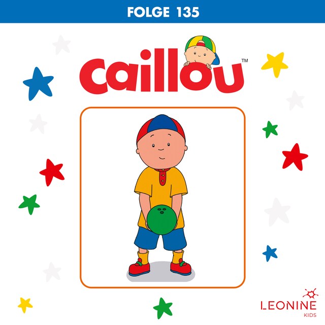 Book cover for Folge 135: Caillous "Pizzapalast" / Mal was anderes / Caillou lernt Bowling