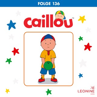 Folge 136: Caillou, der große Junge / Caillous Brille / Caillous Tanzparty als Hörbuch
