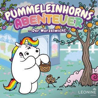Pummeleinhorns Abenteuer - Der Wurzelwicht als Hörbuch