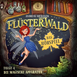 Flüsterwald - Das Hörspiel: Die magische Apparatur (Folge 4) als Hörbuch