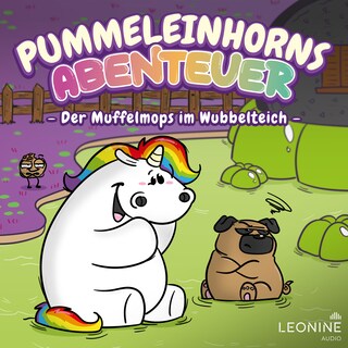 Pummeleinhorns Abenteuer - Der Muffelmops im Wubbelteich als Hörbuch