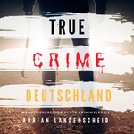 True Crime Deutschland