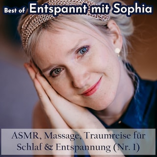 Best of "Entspannt mit Sophia" - Asmr, Massage, Traumreise für Schlaf & Entspannung (Nr. 1) als Hörbuch