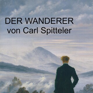 Carl Spitteler - Der Wanderer als Hörbuch