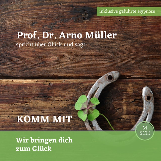 Book cover for Prof. Dr. Arno Müller spricht über Glück und sagt: Komm mit