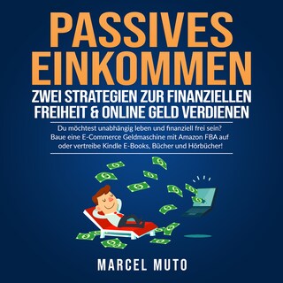 Passives Einkommen - Zwei Strategien zur Finanziellen Freiheit & Online Geld verdienen als Hörbuch