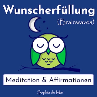 Wunscherfüllung - Meditation & Affirmationen (Brainwaves) als Hörbuch