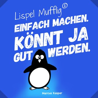Lispel Mufflig: Einfach machen. Könnt ja gut werden. als Hörbuch