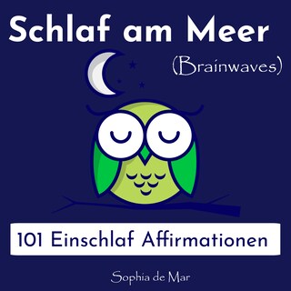 Schlaf am Meer - 101 Einschlaf Affirmationen (Brainwaves) als Hörbuch
