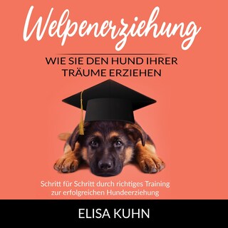 Welpenerziehung - Wie Sie den Hund Ihrer Träume erziehen als Hörbuch