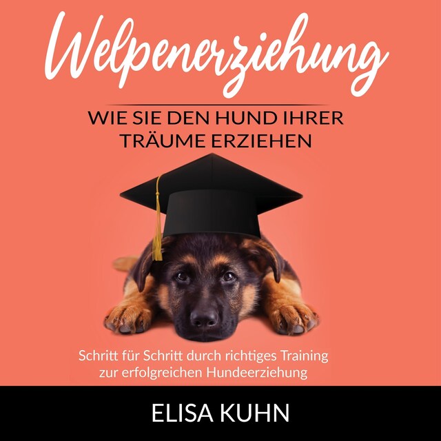 Book cover for Welpenerziehung - Wie Sie den Hund Ihrer Träume erziehen