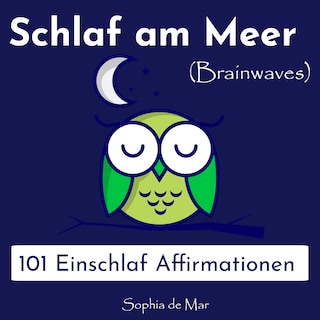 Schlaf am Meer - 101 Einschlaf Affirmationen (Brainwaves) als Hörbuch