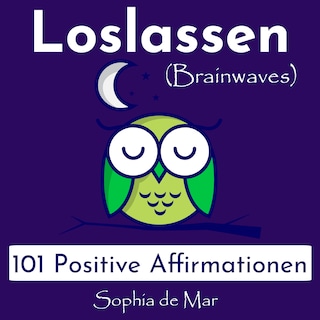 Loslassen - 101 Positive Affirmationen (Brainwaves) als Hörbuch