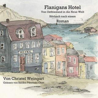 Flanigans Hotel Von Ostfriesland in die neue Welt als Hörbuch