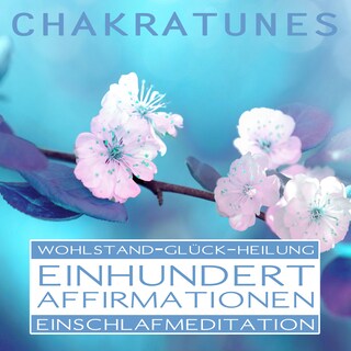 Einhundert Affirmationen: Wohlstand - Glück - Heilung als Hörbuch